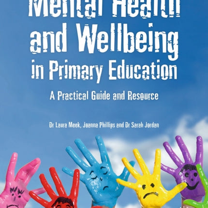 Mental Health and Well-being in Primary Education: A Practical Guide and Resource