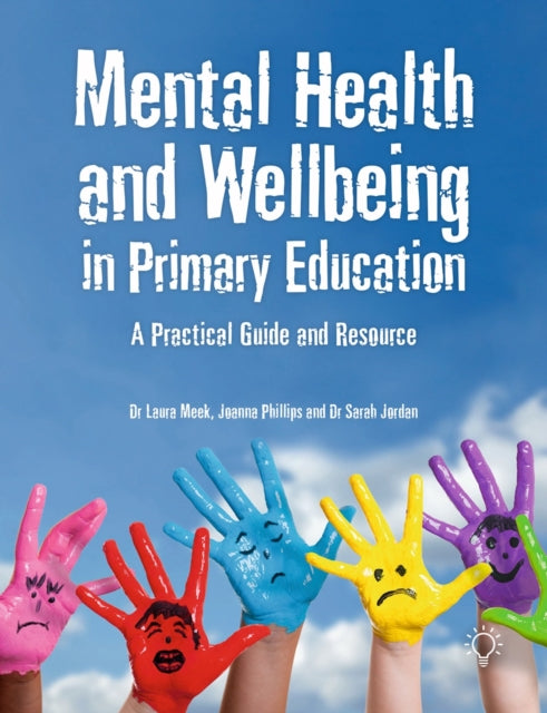 Mental Health and Well-being in Primary Education: A Practical Guide and Resource