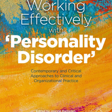 Working Effectively with 'Personality Disorder': Contemporary and Critical Approaches to Clinical and Organisational Practice