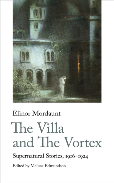 The Villa and The Vortex: Selected Supernatural Stories, 1916-1924