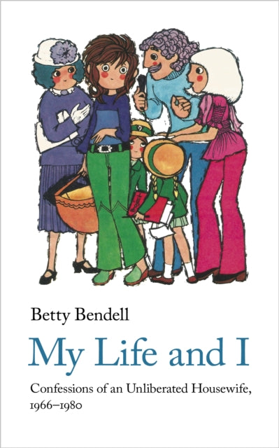 My Life And I: Confessions of an Unliberated Housewife, 1966-1980