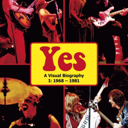 Yes: A Visual Biography I: 1968 - 1981