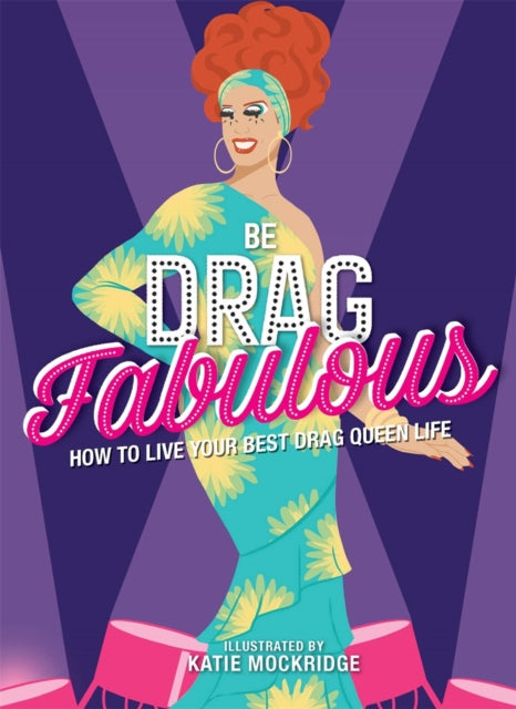 Be Drag Fabulous: How to Live Your Best Drag Queen Life