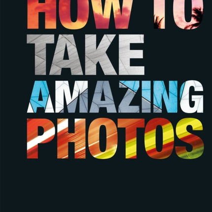 How To Take Amazing Photos