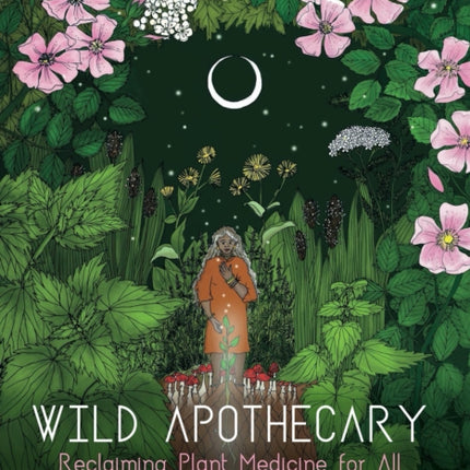 Wild Apothecary: Reclaiming Plant Medicine for All