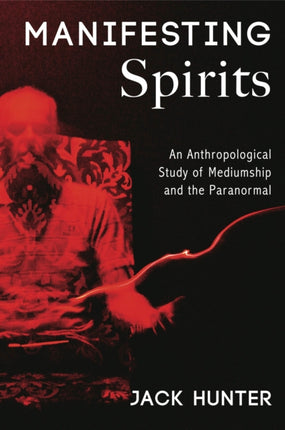 Manifesting Spirits: An Anthropological Study of