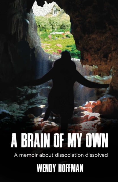 A Brain Of My Own: A Memoir About Dissociation
