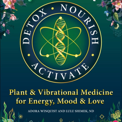 Detox - Nourish - Activate: Plant & Vibrational