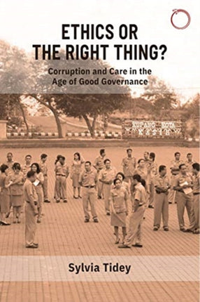 Ethics or the Right Thing? – Corruption and Care in the Age of Good Governance