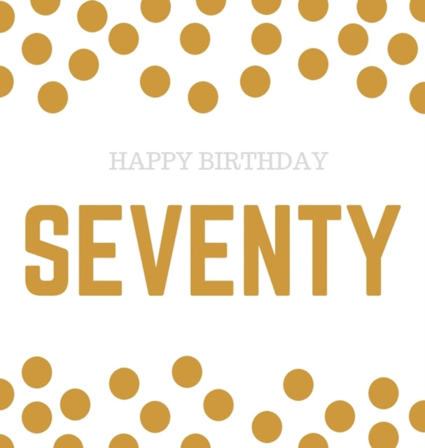 Happy 70th Birthday Guest Book (Hardcover): Happy 70th Birthday Guest book, party and birthday celebrations decor, memory book, 70th birthday, happy birthday guest book, celebration message log book, celebration guestbook, celebration parti