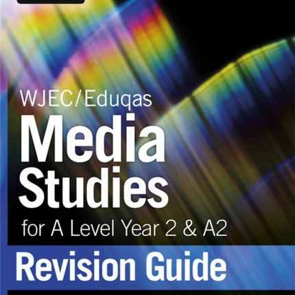 WJEC/Eduqas Media Studies for A level Year 2 & A2: Revision Guide