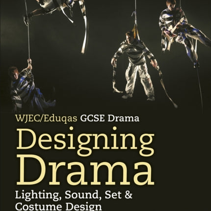 WJEC/Eduqas GCSE Drama Designing Drama Lighting, Sound, Set & Costume Design