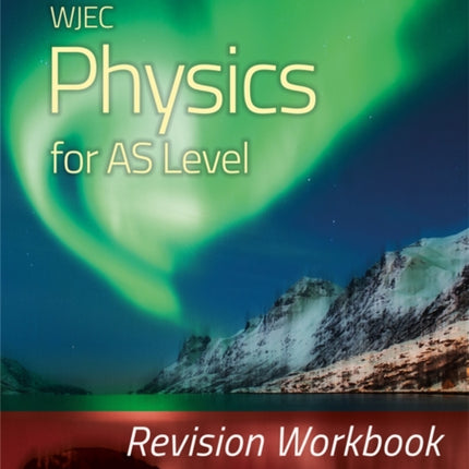 WJEC Physics for AS Level: Revision Workbook