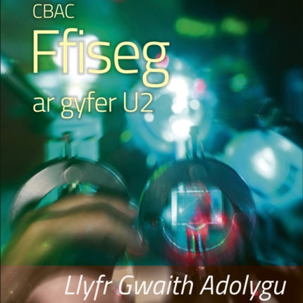 CBAC FFISEG U2 LLYFR GWAITH ADOLYGU (WJEC PHYSICS FOR A2 LEVEL – REVISION WORKBOOK)