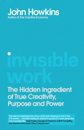 Invisible Work: The Hidden Ingredient of True Creativity, Purpose and Power