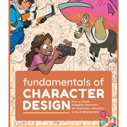 Fundamentals of Character Design: How to Create Engaging Characters for Illustration, Animation & Visual Development