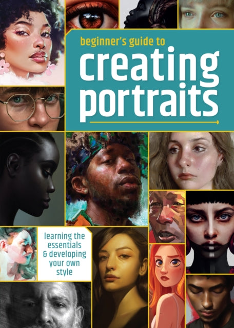 Beginner's Guide to Creating Portraits: Learning the essentials & developing your own style