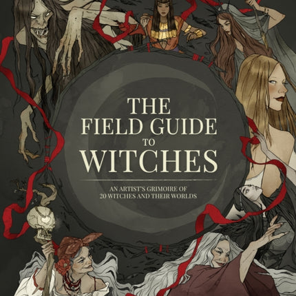 The Field Guide to Witches: An artist’s grimoire of 20 witches and their worlds