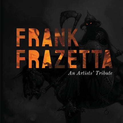 Frank Frazetta: A Tribute: Today's artists revisit the renowned fantasy icon's incredible work