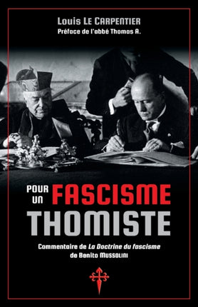 Pour un fascisme thomiste: Commentaire de 'La Doctrine du fascisme' de Benito Mussolini