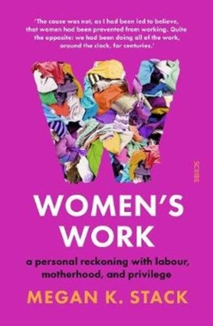 Women’s Work: a personal reckoning with labour, motherhood, and privilege