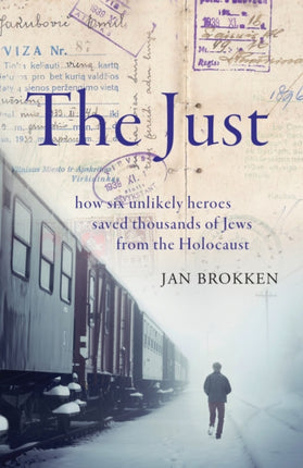 The Just: how six unlikely heroes saved thousands of Jews from the Holocaust