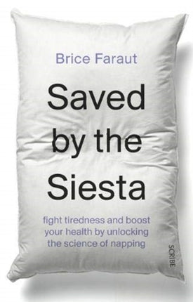 Saved by the Siesta: fight tiredness and boost your health by unlocking the science of napping