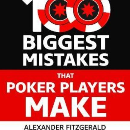 The 100 Biggest Mistakes That Poker Players Make