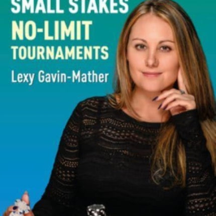 Mastering Small Stakes No-Limit Tournaments: Strategies to beat small stakes poker tournaments