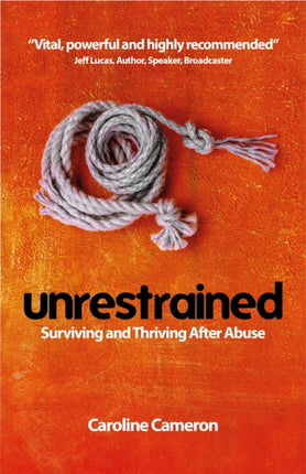 Unrestrained: Surviving and Thriving After Abuse