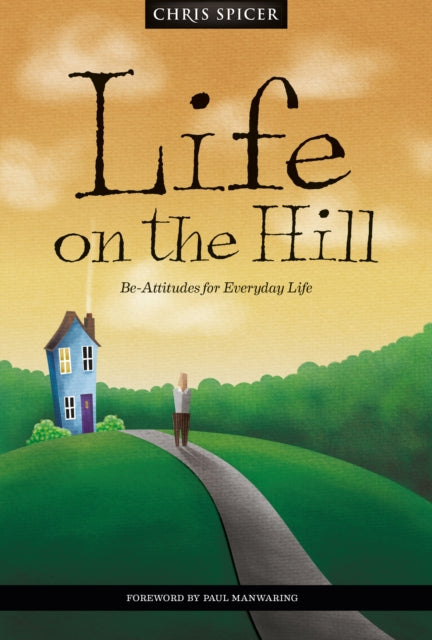 Life on the Hill: Be-Attitudes for Everyday Life