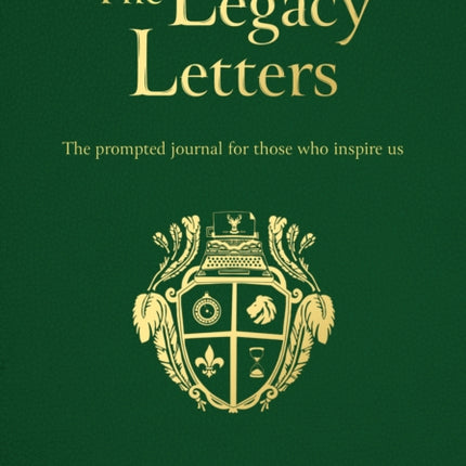 The Legacy Letters: The Prompted Journal for those who Inspire Us