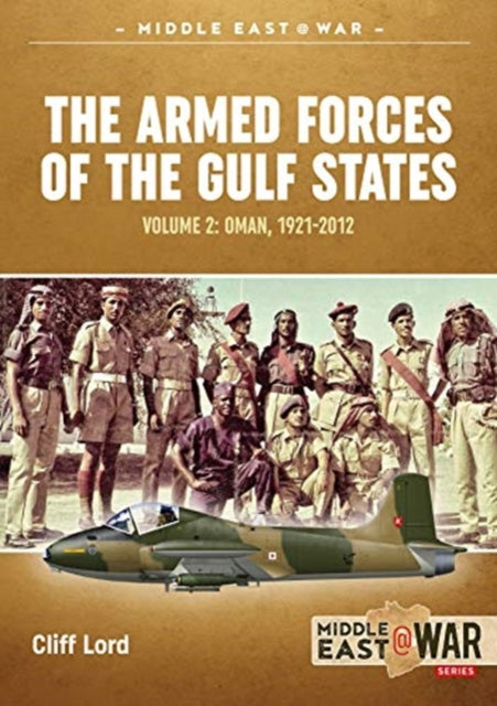 The Armed Forces of the Gulf States: Volume 2. Oman, 1921-2012