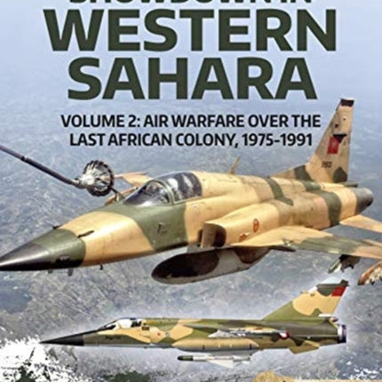 Showdown in the Western Sahara Volume 2: Air Warfare Over the Last African Colony, 1975-1991