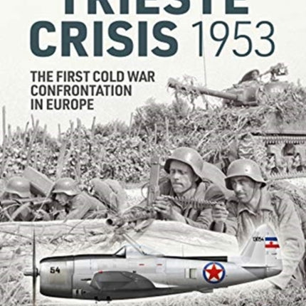 The Trieste Crisis 1953: The First Cold War Confrontation in Europe