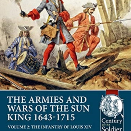 The Armies and Wars of the Sun King 1643-1715. Volume 2: The Infantry of Louis XIV