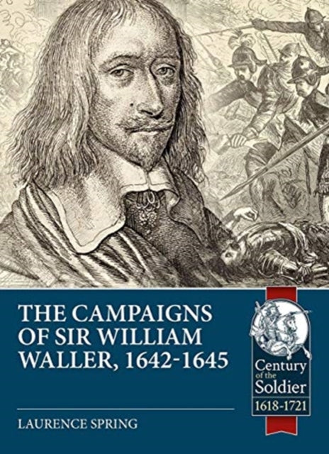 The Campaigns of Sir William Waller, 1642-1645 