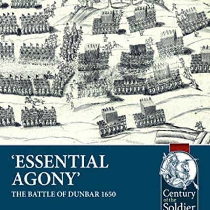 'Essential Agony': The Battle of Dunbar 1650