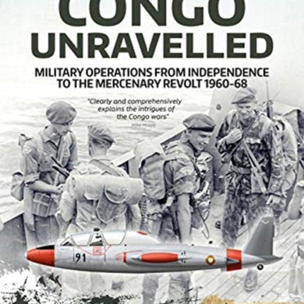 Congo Unravelled: Military Operations from Independence to the Mercenary Revolt 1960-68