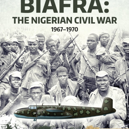 Biafra: The Nigerian Civil War, 1967-1970