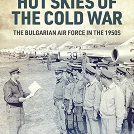 Hot Skies of the Cold War: The Bulgarian Air Force in the 1950s