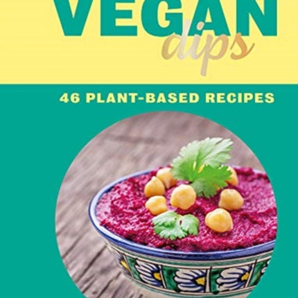 Vegan Dips: 46 Plant-Based Recipes