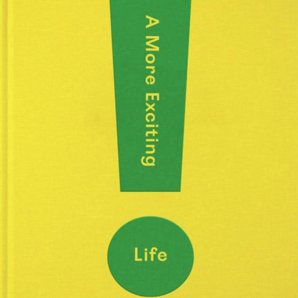 A More Exciting Life: A Guide to Greater Freedom, Spontaneity and Enjoyment