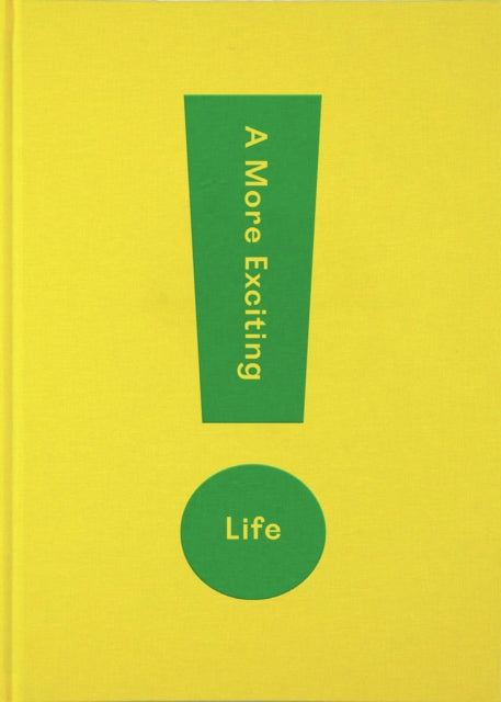 A More Exciting Life: A Guide to Greater Freedom, Spontaneity and Enjoyment