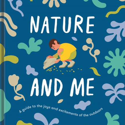 Nature and Me: a guide to the joys and excitements of the outdoors