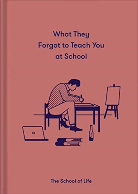 What They Forgot to Teach You at School: Essential emotional lessons needed to thrive