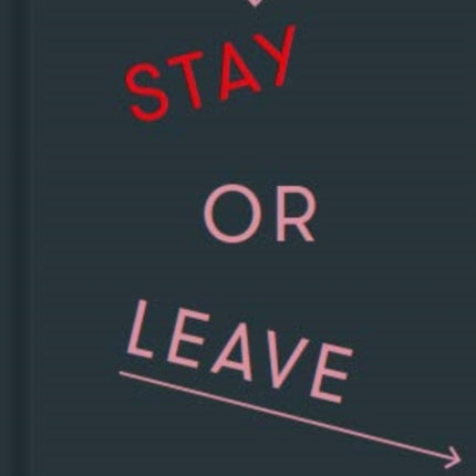 Stay or Leave: how to remain in, or end, your relationship