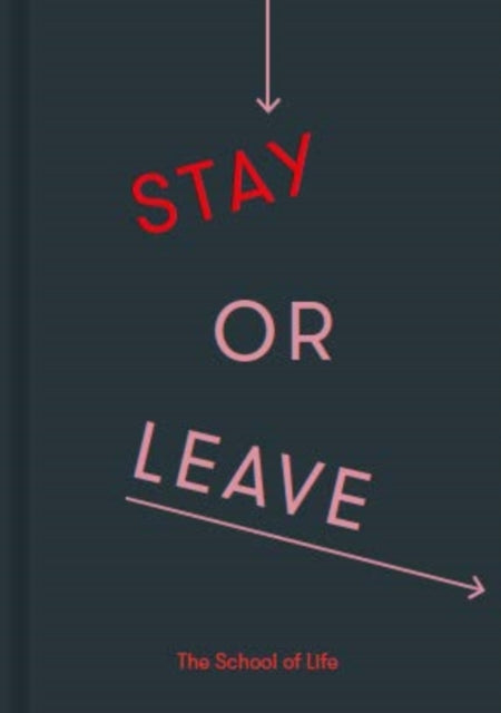 Stay or Leave: how to remain in, or end, your relationship