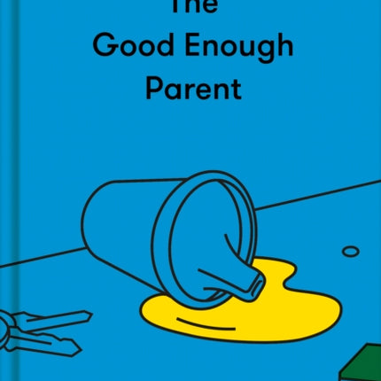 The Good Enough Parent: how to raise contented, interesting and resilient children