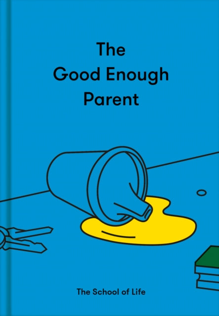 The Good Enough Parent: how to raise contented, interesting and resilient children